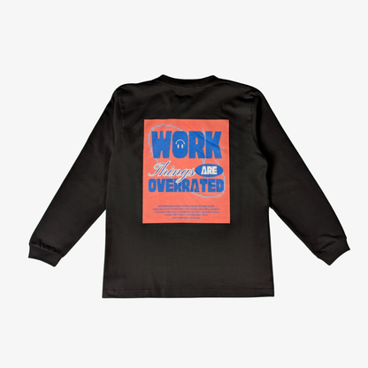 Work Things Are Overrated Long Sleeve Tee
